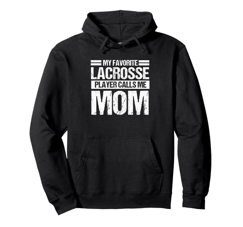 My Favorite Lacrosse Calls Me Mom Sport Hoodie - Custom Art Print Unisex - T-Shirt, Sweatshirt, Hoodie