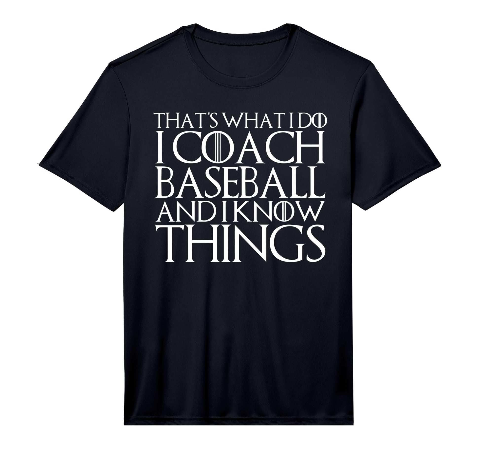 Thats What I Do I Coach Baseball T-Shirt - Fun Novelty Design for Adults - T-Shirt, Sweatshirt, Hoodie