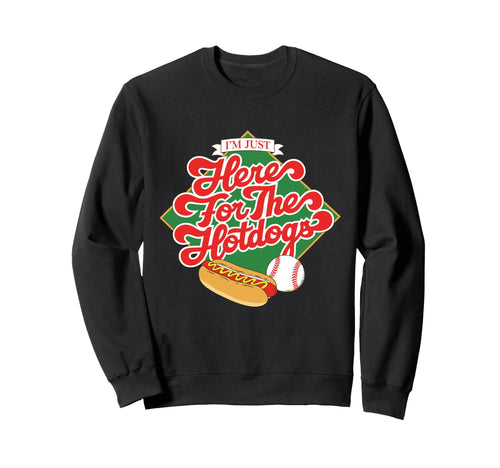 Im Just Here Hotdogs Baseball Sweatshirt - Trendy Graphic Unisex - T-Shirt, Sweatshirt, Hoodie