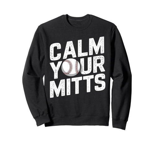 Calm Your Mitts Funny Baseball Sweatshirt - Minimalist Print Men Women - T-Shirt, Sweatshirt, Hoodie