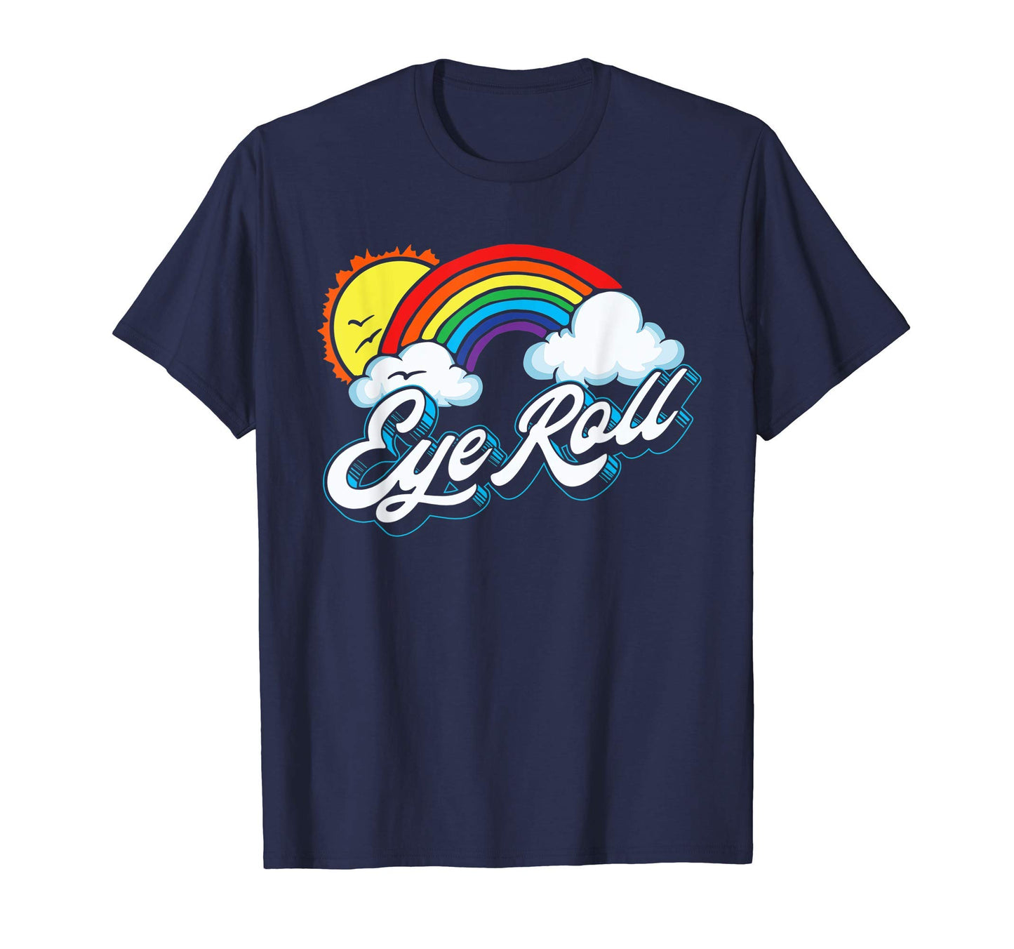 Eye Roll Sarcastic Rainbow 80S T-Shirt - Fun Novelty Design for Adults - T-Shirt, Sweatshirt, Hoodie