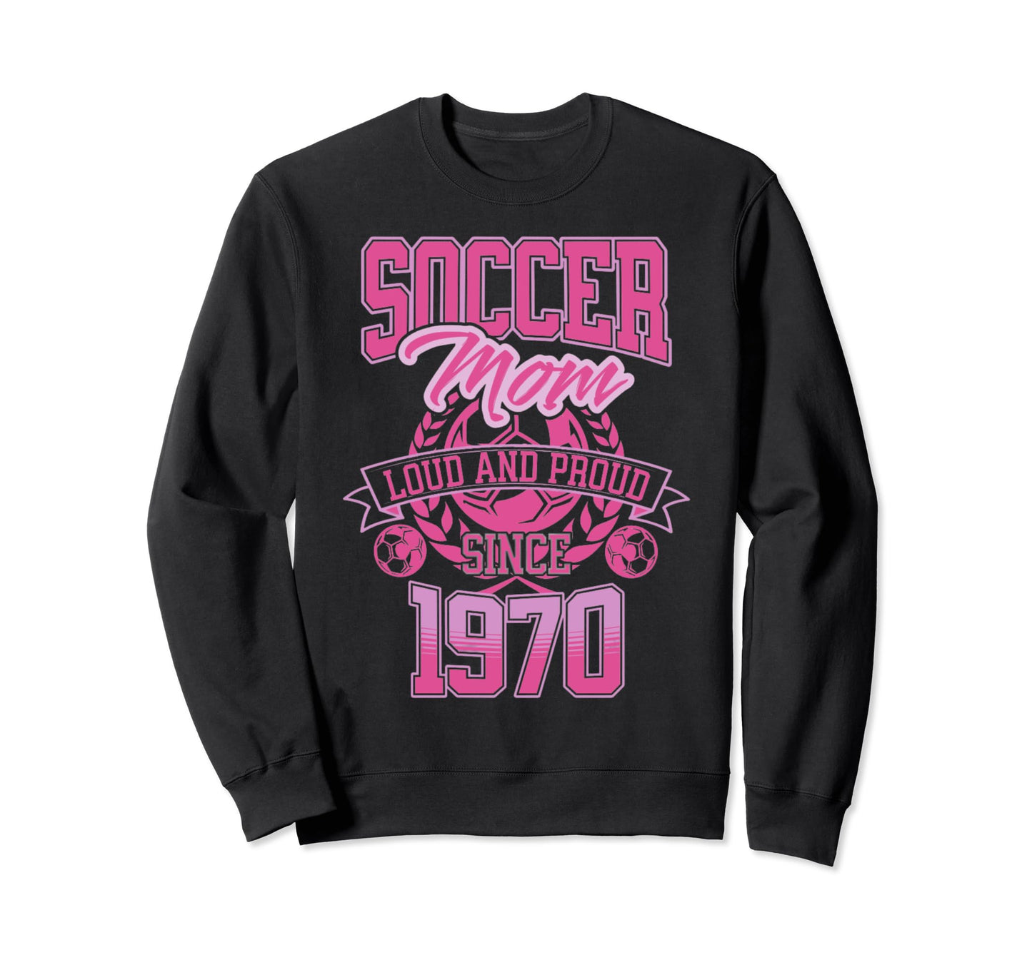 Soccer Mom Loud Proud Since 1970 Sweatshirt - Novelty Apparel Unisex - T-Shirt, Sweatshirt, Hoodie