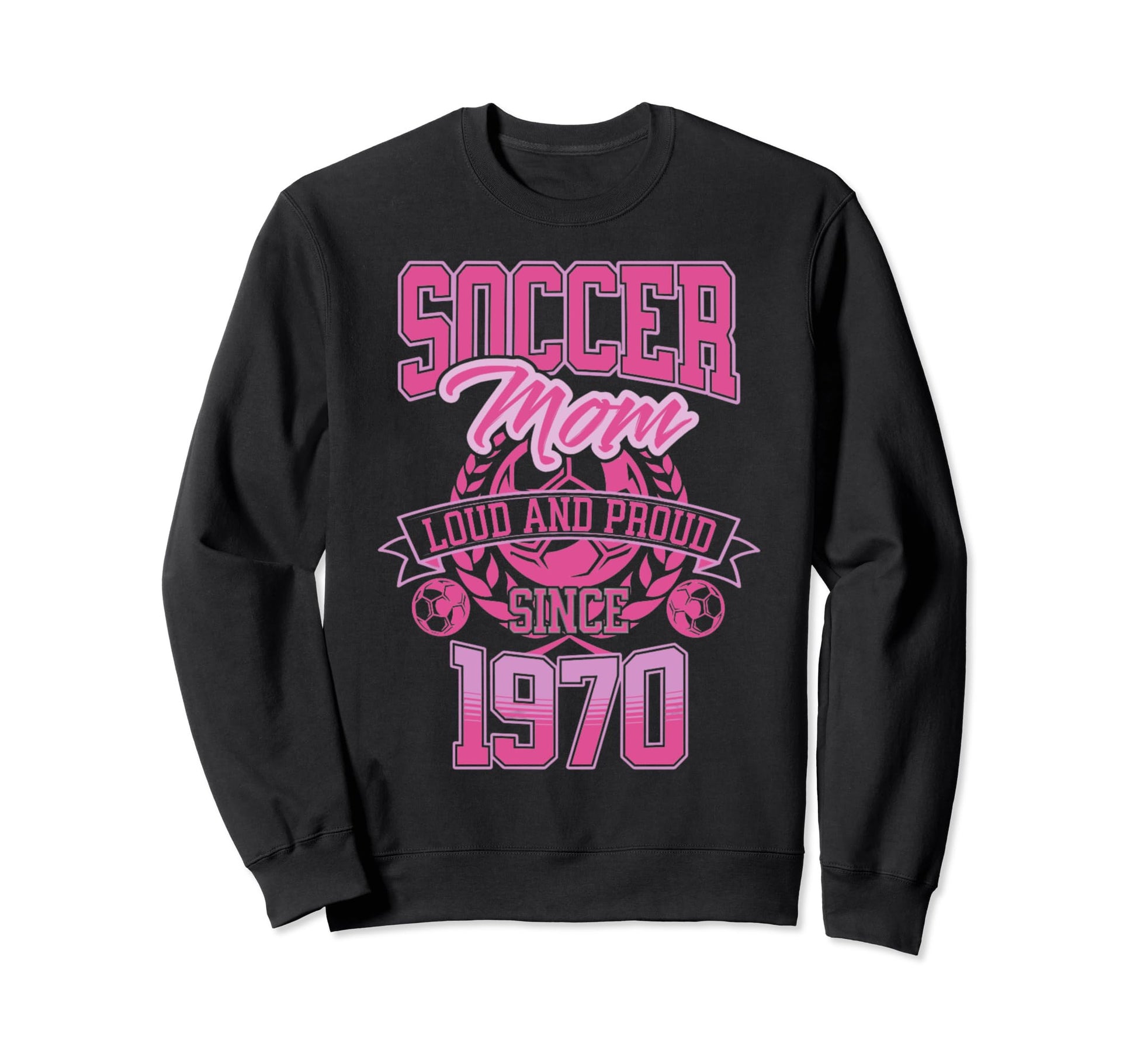 Soccer Mom Loud Proud Since 1970 Sweatshirt - Novelty Apparel Unisex - T-Shirt, Sweatshirt, Hoodie