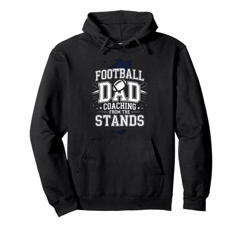 Football Dad Coaching From Stands Fathers Hoodie - Trendy Graphic Unisex - T-Shirt, Sweatshirt, Hoodie
