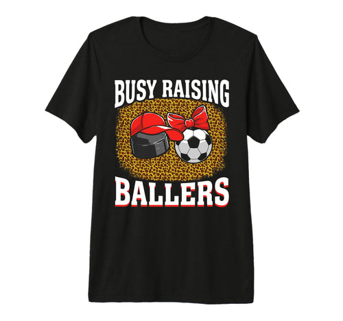 Busy Raising Ballers Hockey Soccer Mom T-Shirt - Trendy Graphic Men Women - T-Shirt, Sweatshirt, Hoodie