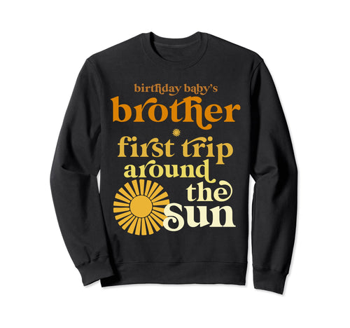 Brother First Trip Around Sun Sweatshirt - Novelty Apparel Men Women - T-Shirt, Sweatshirt, Hoodie