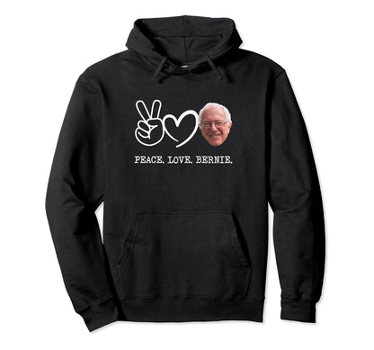 Peace Love Bernie Sanders Hoodie - Streetwear Style Men Women - T-Shirt, Sweatshirt, Hoodie