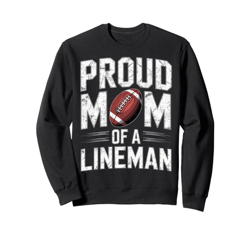 Proud Football Player Lineman Mom Sweatshirt - Graphic Print Men Women - T-Shirt, Sweatshirt, Hoodie