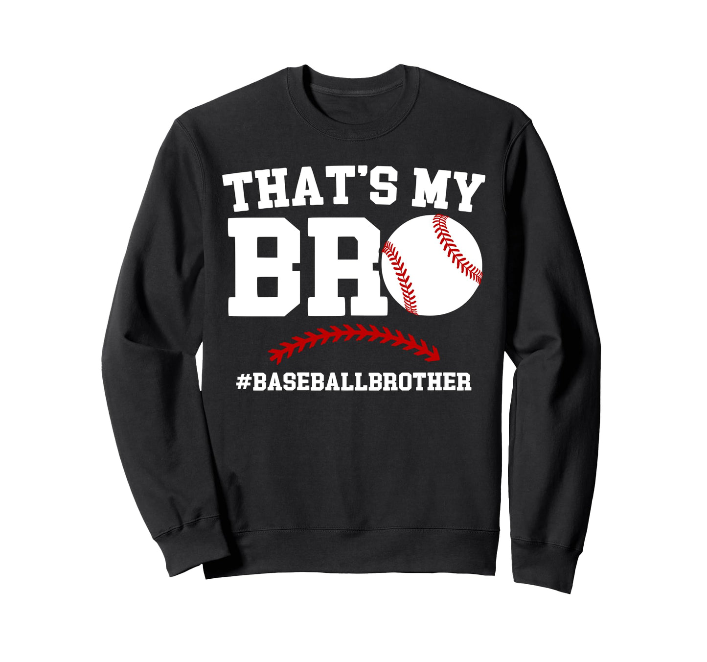 Thats My Bro Baseball Brother Sweatshirt - Graphic Print Men Women - T-Shirt, Sweatshirt, Hoodie