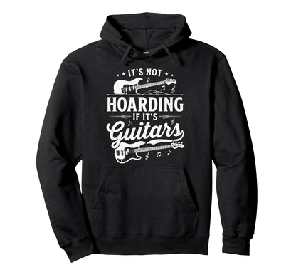 Its Not Hoarding If Its Guitars Rock Hoodie - Trendy Graphic Men Women - T-Shirt, Sweatshirt, Hoodie