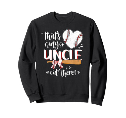 Thats My Uncle Out There Sweatshirt - Fun Novelty Design Men Women - T-Shirt, Sweatshirt, Hoodie