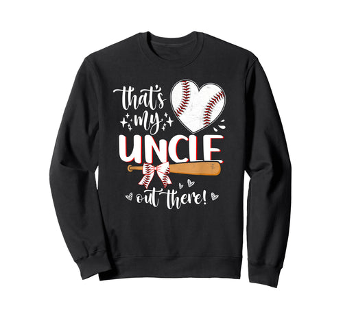 Thats My Uncle Out There Sweatshirt - Fun Novelty Design Men Women - T-Shirt, Sweatshirt, Hoodie