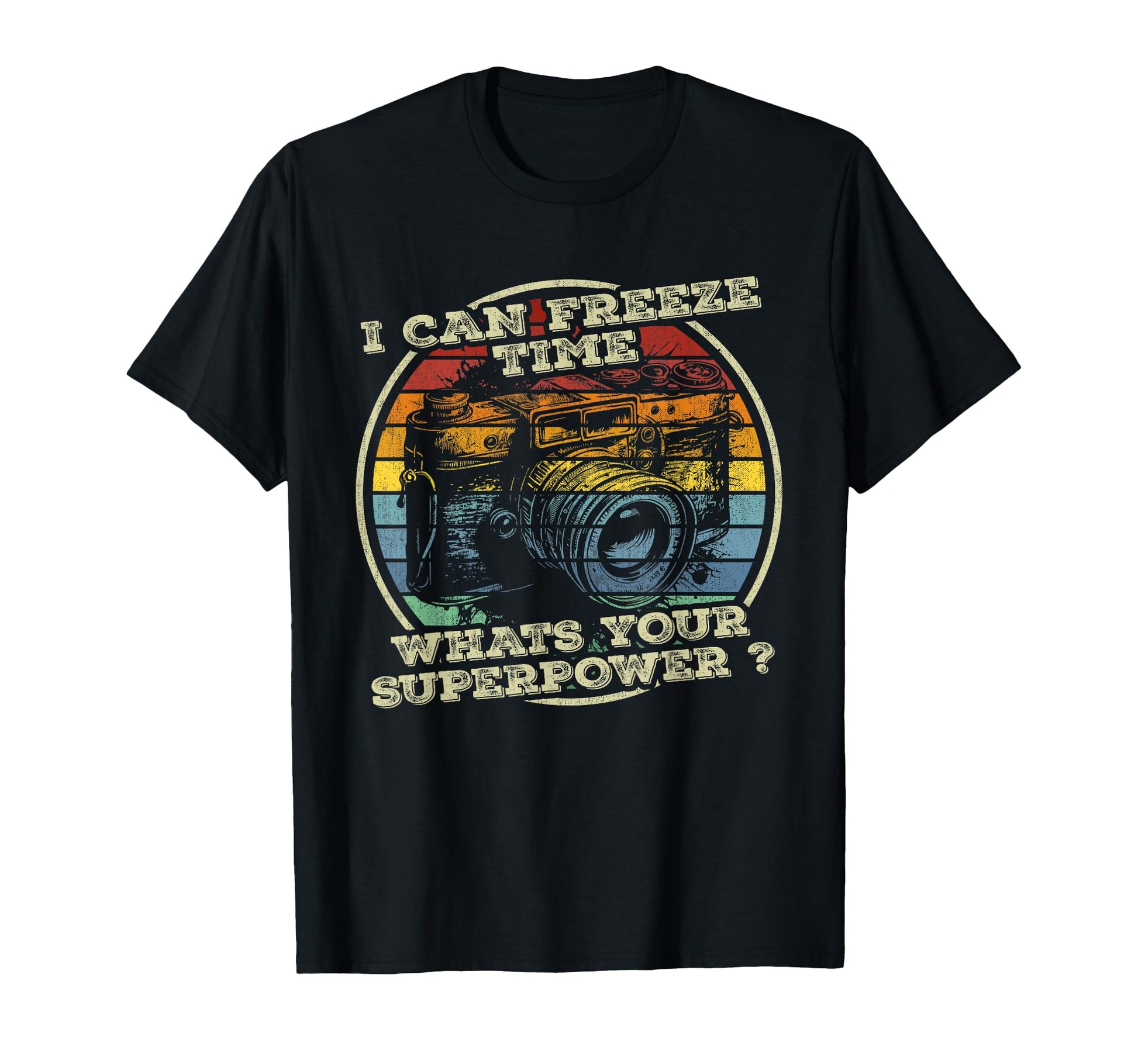 I Can Freeze Time Whats Your Superpower T-Shirt - Novelty Apparel Unisex - T-Shirt, Sweatshirt, Hoodie