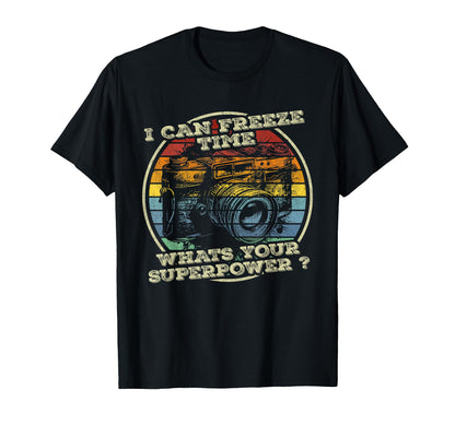 I Can Freeze Time Whats Your Superpower T-Shirt - Novelty Apparel Unisex - T-Shirt, Sweatshirt, Hoodie