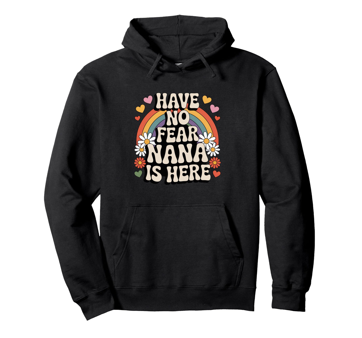 Have No Fear Nana Is Here Funny Groovy Hoodie - Unique Graphic Men Women - T-Shirt, Sweatshirt, Hoodie