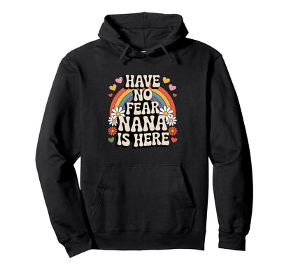 Have No Fear Nana Is Here Funny Groovy Hoodie - Unique Graphic Men Women - T-Shirt, Sweatshirt, Hoodie