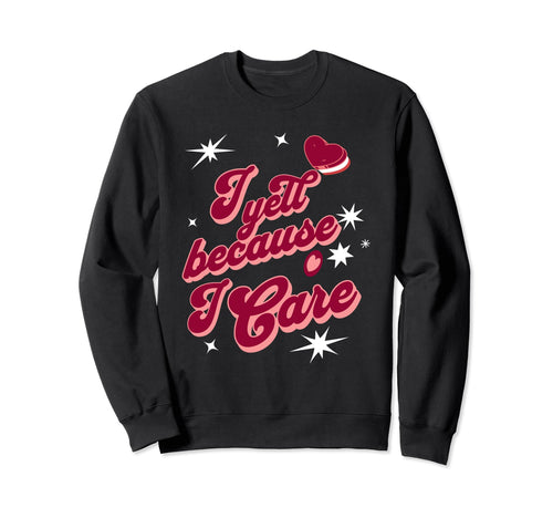 I Yell Because I Care Baseball Grandma Sweatshirt - Streetwear Style Unisex - T-Shirt, Sweatshirt, Hoodie