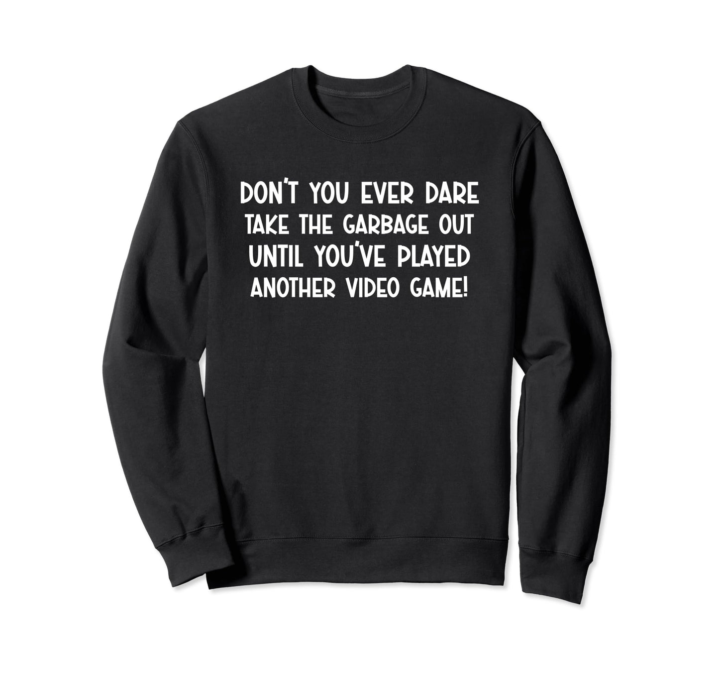 Funny Playing Video Games Dont You Sweatshirt - Graphic Print for Adults - T-Shirt, Sweatshirt, Hoodie