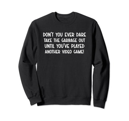 Funny Playing Video Games Dont You Sweatshirt - Graphic Print for Adults - T-Shirt, Sweatshirt, Hoodie