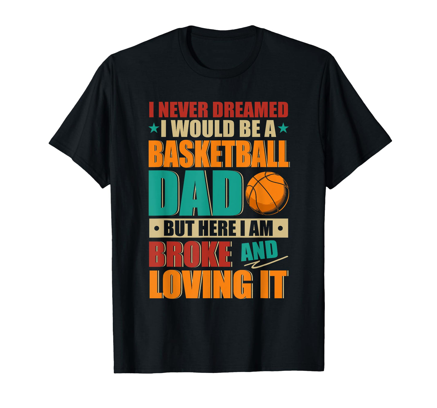 Proud Would Be Basketball Lover Dad T-Shirt - Fun Novelty Design Unisex - T-Shirt, Sweatshirt, Hoodie