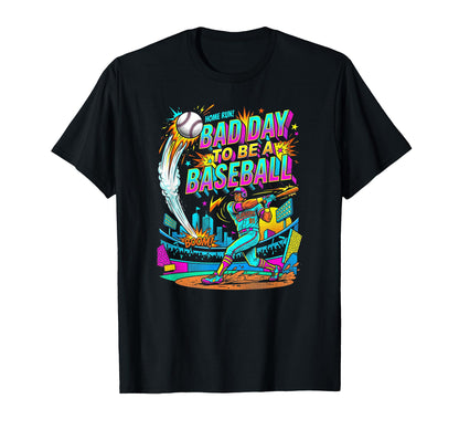 Funny Bad Day To Be Baseball Home Run T-Shirt - Unique Graphic for Adults - T-Shirt, Sweatshirt, Hoodie