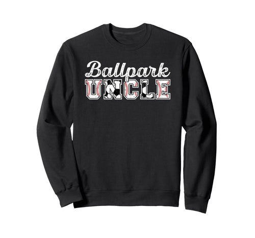 Ballpark Uncle Baseball Soccer Uncle Sweatshirt - Unique Graphic Unisex - T-Shirt, Sweatshirt, Hoodie