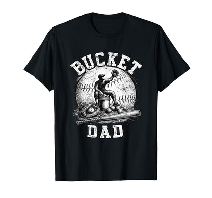 Bucket Dad Baseball Softball Dad T-Shirt - Casual Everyday Wear Men Women - T-Shirt, Sweatshirt, Hoodie