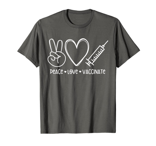 Peace Love Vaccinate T-Shirt - Fun Novelty Design Unisex - T-Shirt, Sweatshirt, Hoodie