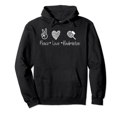 Peace Love And Badminton Sports Passion Hoodie - Minimalist Print Men Women - T-Shirt, Sweatshirt, Hoodie