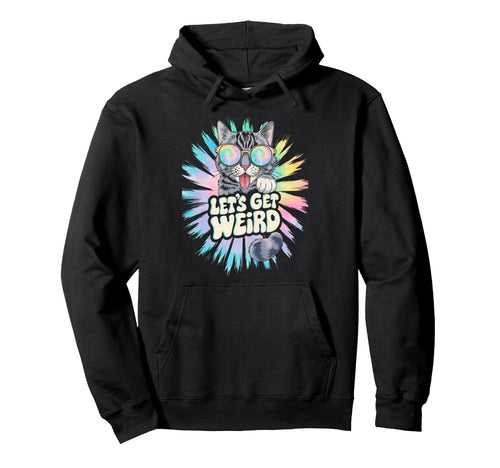 Lets Get Weird Cat Animal Lover Psychedelic Hoodie - Graphic Print Unisex - T-Shirt, Sweatshirt, Hoodie