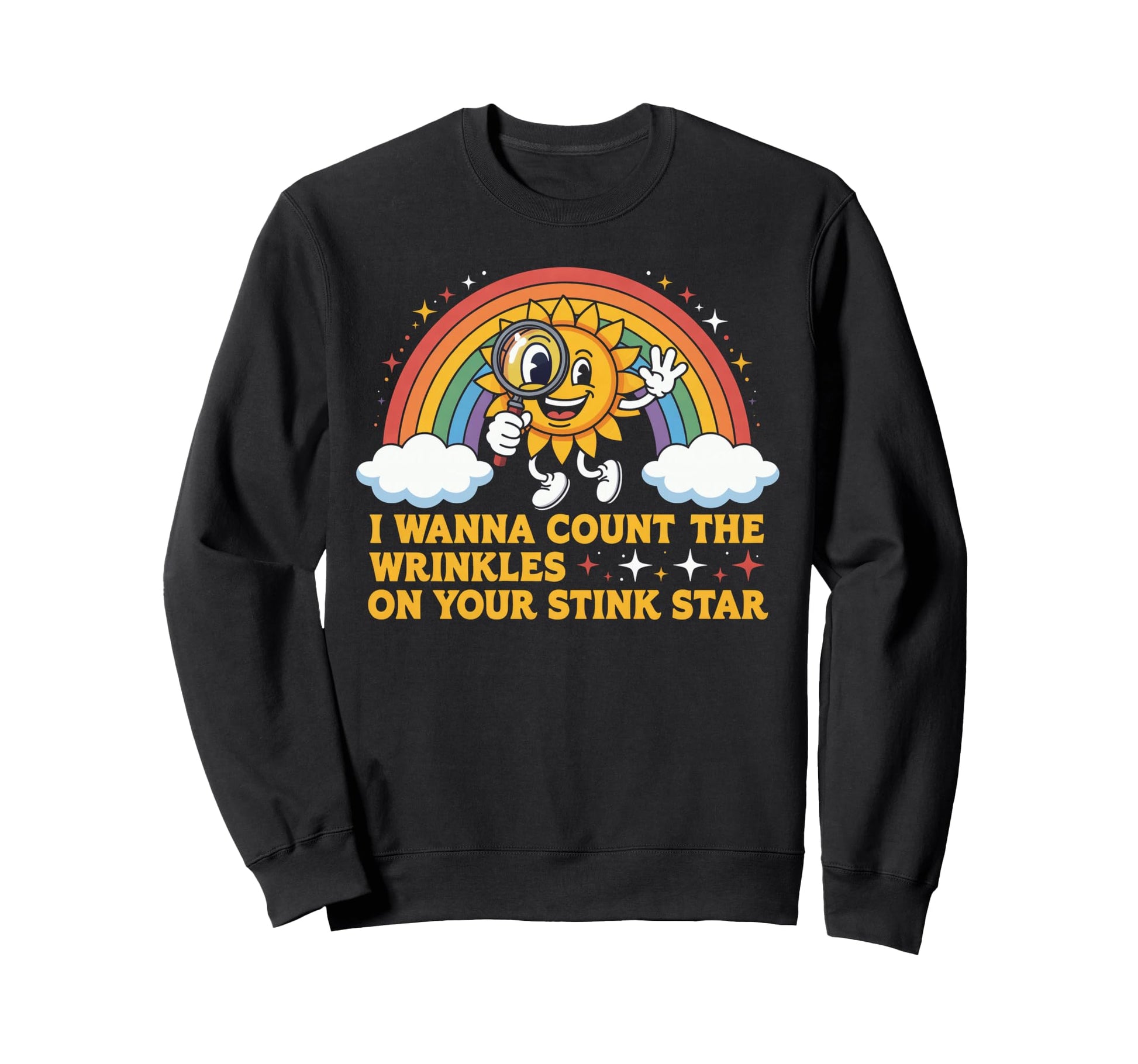 Funny Count Wrinkles Your Stink Star Sweatshirt - Graphic Print Unisex - T-Shirt, Sweatshirt, Hoodie
