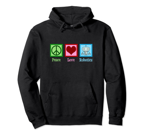 Peace Love Robotics Hoodie - Trendy Graphic for Adults - T-Shirt, Sweatshirt, Hoodie