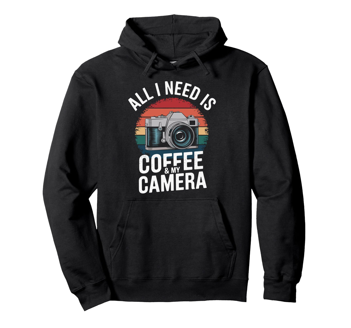 All I Need Is Coffee My Camera Hoodie - Streetwear Style for Adults - T-Shirt, Sweatshirt, Hoodie