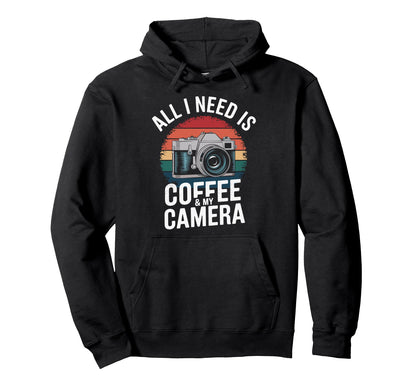 All I Need Is Coffee My Camera Hoodie - Streetwear Style for Adults - T-Shirt, Sweatshirt, Hoodie