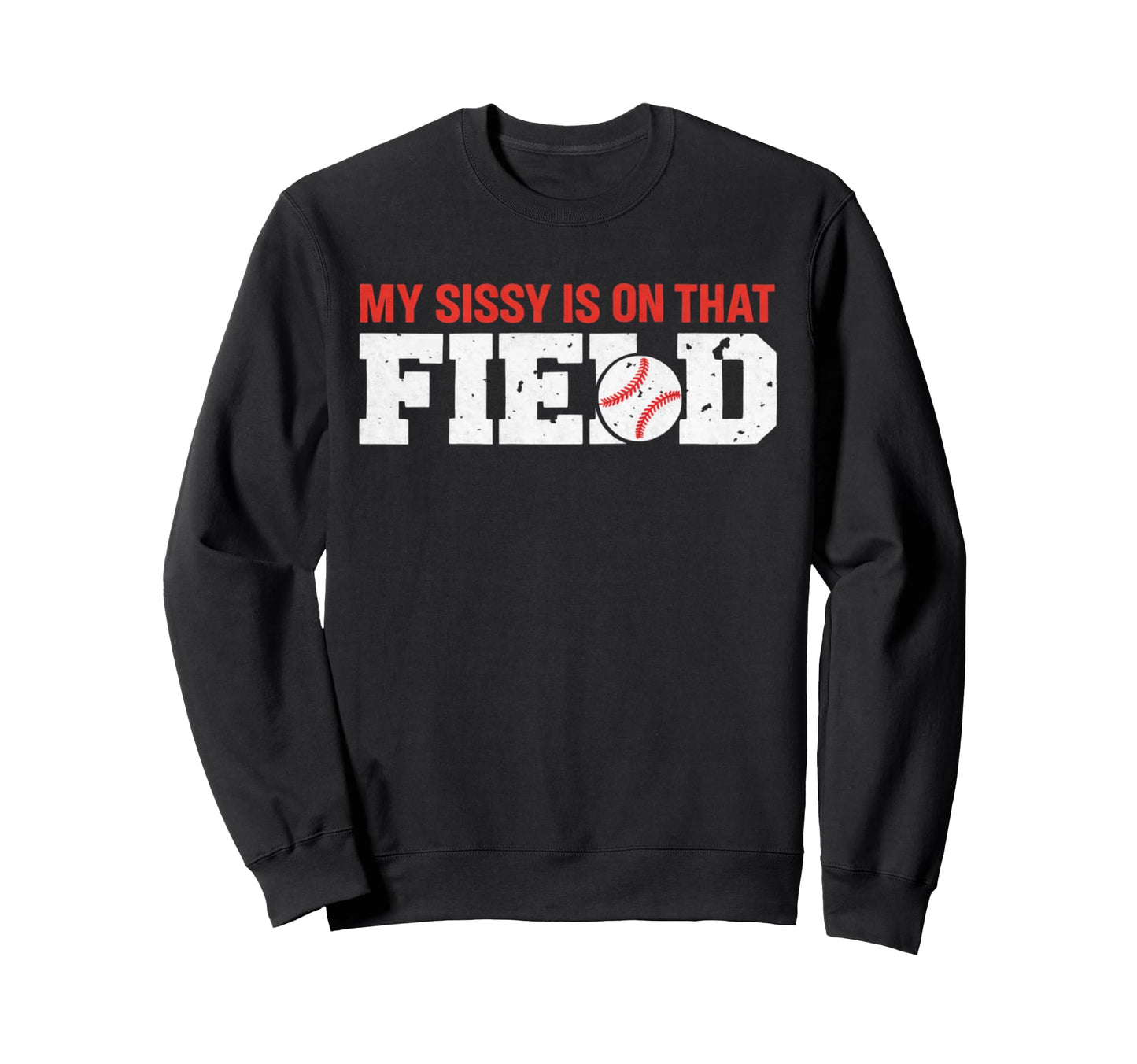 My Sissy Is That Field Funny Game Sweatshirt - Custom Art Print for Adults - T-Shirt, Sweatshirt, Hoodie