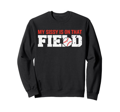 My Sissy Is That Field Funny Game Sweatshirt - Custom Art Print for Adults - T-Shirt, Sweatshirt, Hoodie