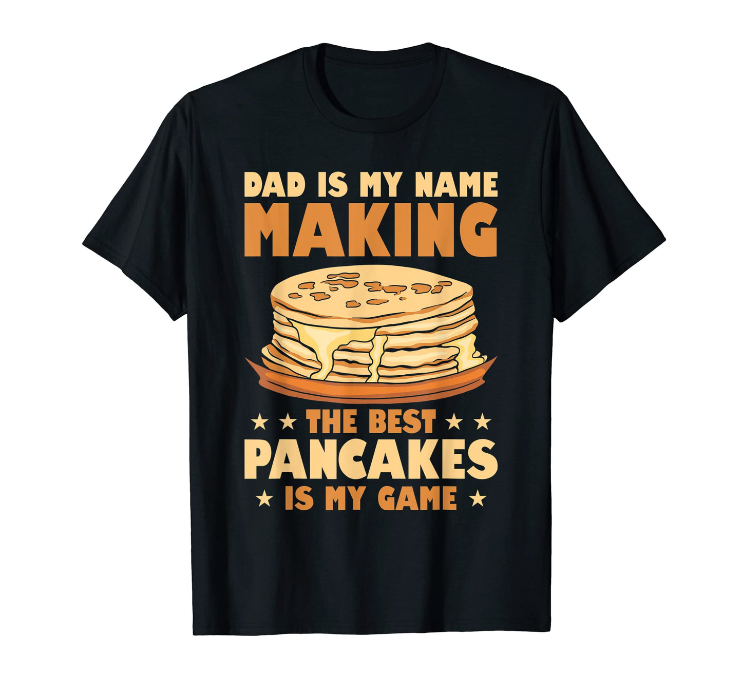 Dad Is My Name Making Best Pancakes T-Shirt - Streetwear Style for Adults - T-Shirt, Sweatshirt, Hoodie