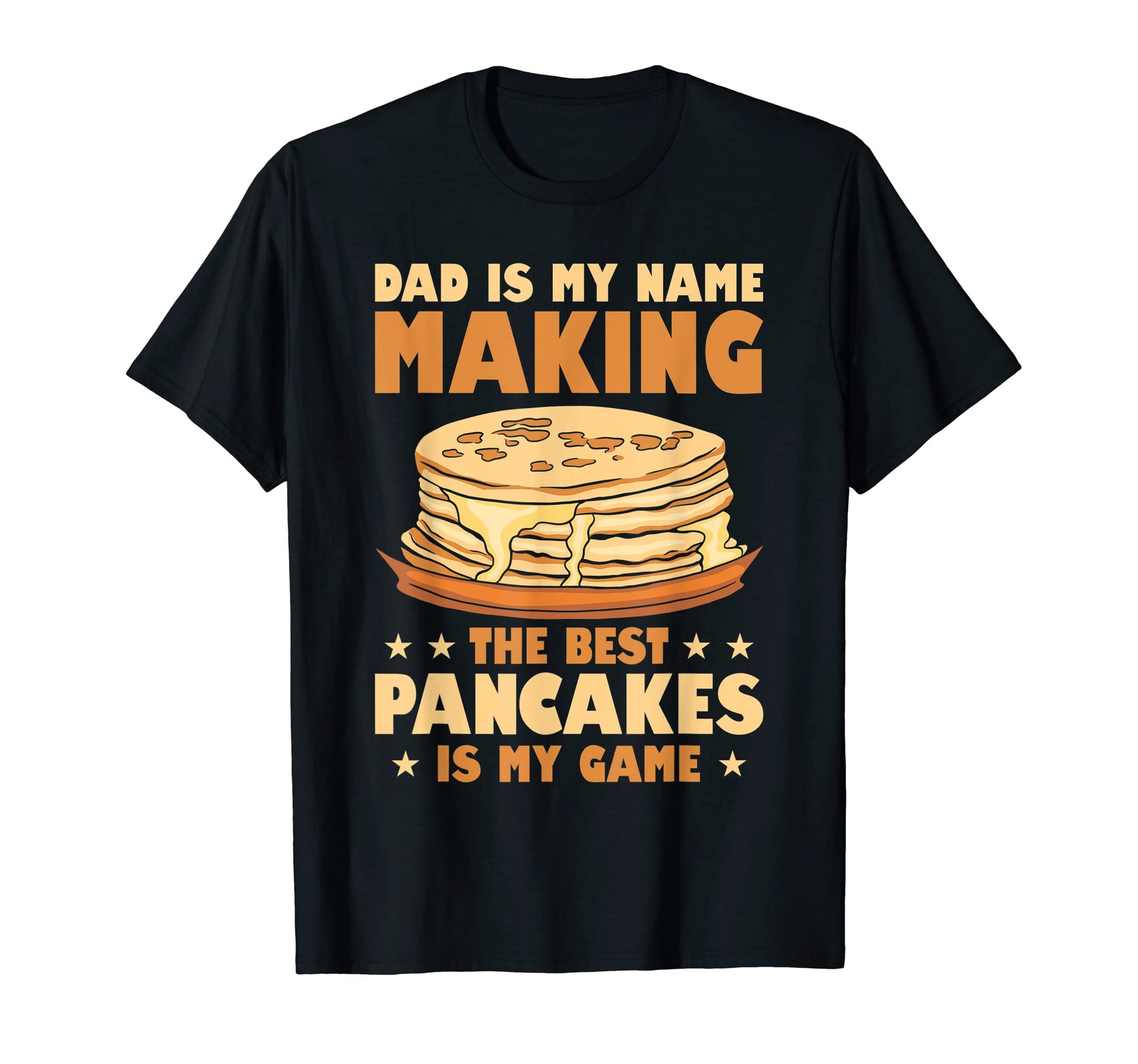 Dad Is My Name Making Best Pancakes T-Shirt - Streetwear Style for Adults - T-Shirt, Sweatshirt, Hoodie