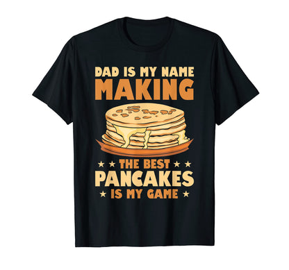 Dad Is My Name Making Best Pancakes T-Shirt - Streetwear Style for Adults - T-Shirt, Sweatshirt, Hoodie