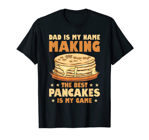 Dad Is My Name Making Best Pancakes T-Shirt - Streetwear Style for Adults - T-Shirt, Sweatshirt, Hoodie