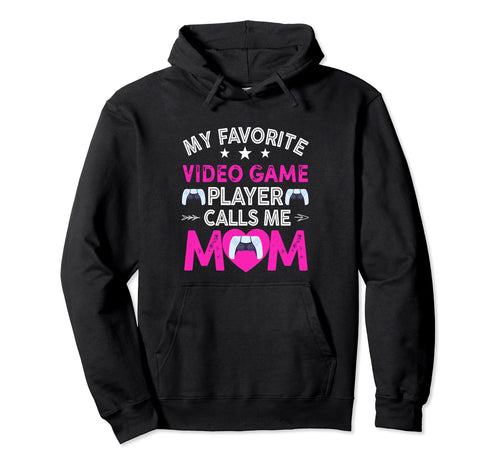 My Favorite Video Game Player Calls Me Mom Hoodie - Unique Graphic Unisex - T-Shirt, Sweatshirt, Hoodie