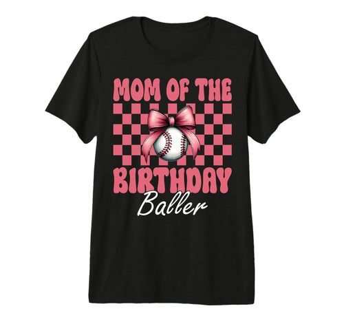 Mom Birthday Baller Baseball Mom Birthday T-Shirt - Unique Graphic Unisex - T-Shirt, Sweatshirt, Hoodie