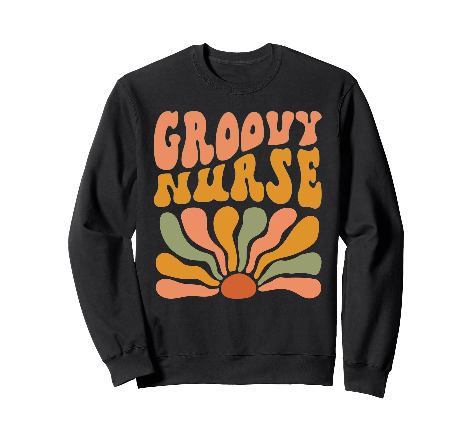 Groovy Nurse Flowers Mothers Day Sweatshirt - Fun Novelty Design Men Women - T-Shirt, Sweatshirt, Hoodie