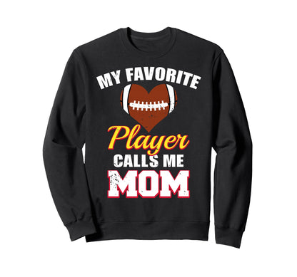 My Favorite Football Player Calls Me Mom Sweatshirt - Graphic Print Unisex - T-Shirt, Sweatshirt, Hoodie
