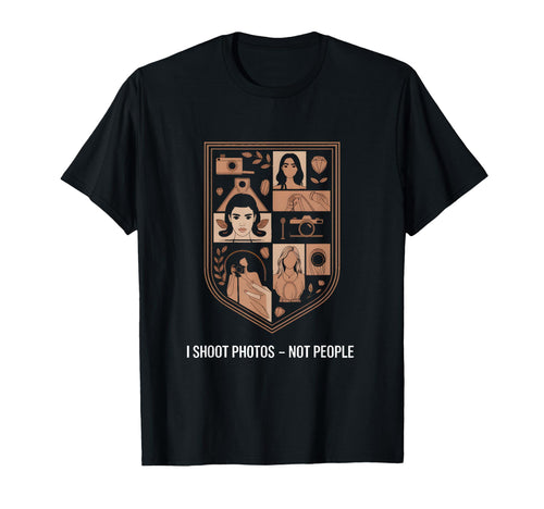 I Shoot Photos Not People Funny T-Shirt - Casual Everyday Wear Men Women - T-Shirt, Sweatshirt, Hoodie