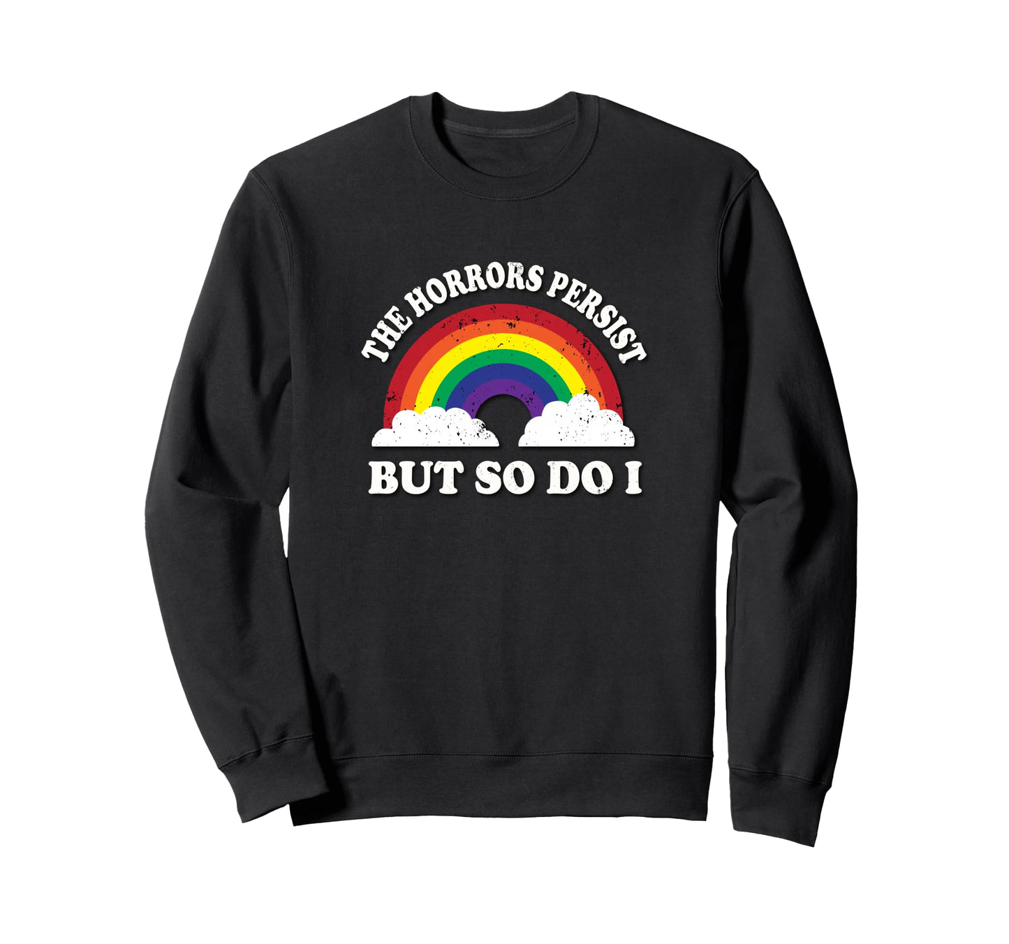 Horrors Persist But So Do I Sweatshirt - Custom Art Print for Adults - T-Shirt, Sweatshirt, Hoodie
