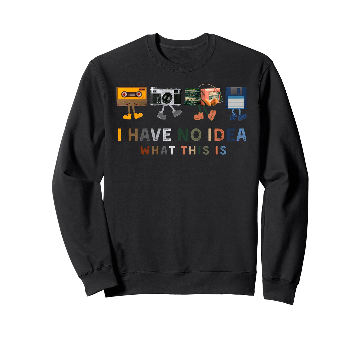 I Have No What This Is Funny Sweatshirt - Minimalist Print Men Women - T-Shirt, Sweatshirt, Hoodie
