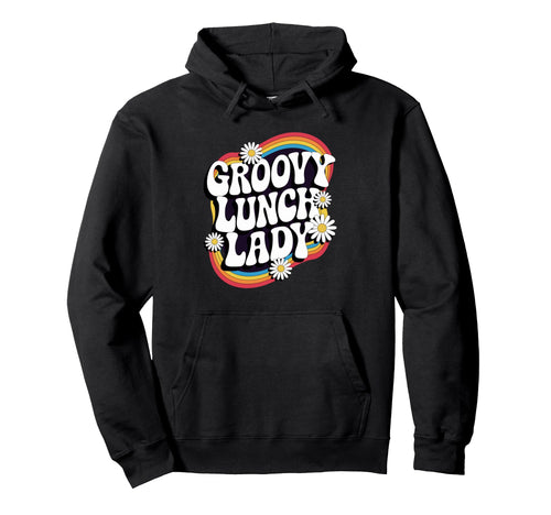 Groovy Lunch Lady Cafeteria Crew Hoodie - Fun Novelty Design for Adults - T-Shirt, Sweatshirt, Hoodie