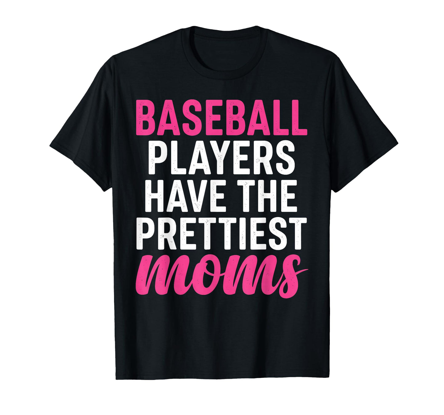 Baseball Players Have Prettiest Moms T-Shirt - Trendy Graphic Men Women - T-Shirt, Sweatshirt, Hoodie