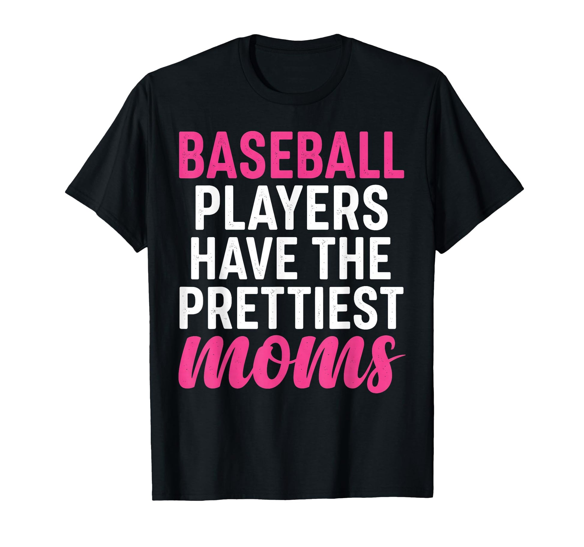 Baseball Players Have Prettiest Moms T-Shirt - Trendy Graphic Men Women - T-Shirt, Sweatshirt, Hoodie